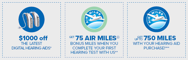 $1000 off select hearing aids + 75 Air Miles for a FREE hearing test + up to 750 Air Miles with your hearing aid purchase